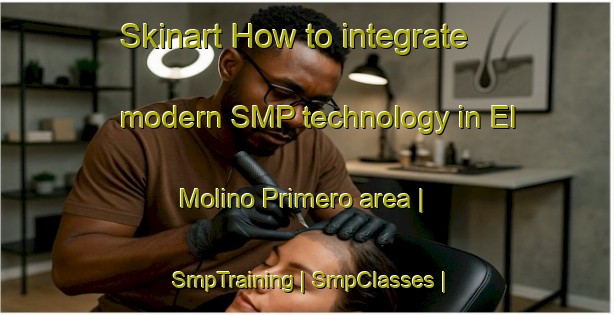 Skinart How to integrate modern SMP technology in El Molino Primero area | SmpTraining | SmpClasses | SkinartTraining-Mexico